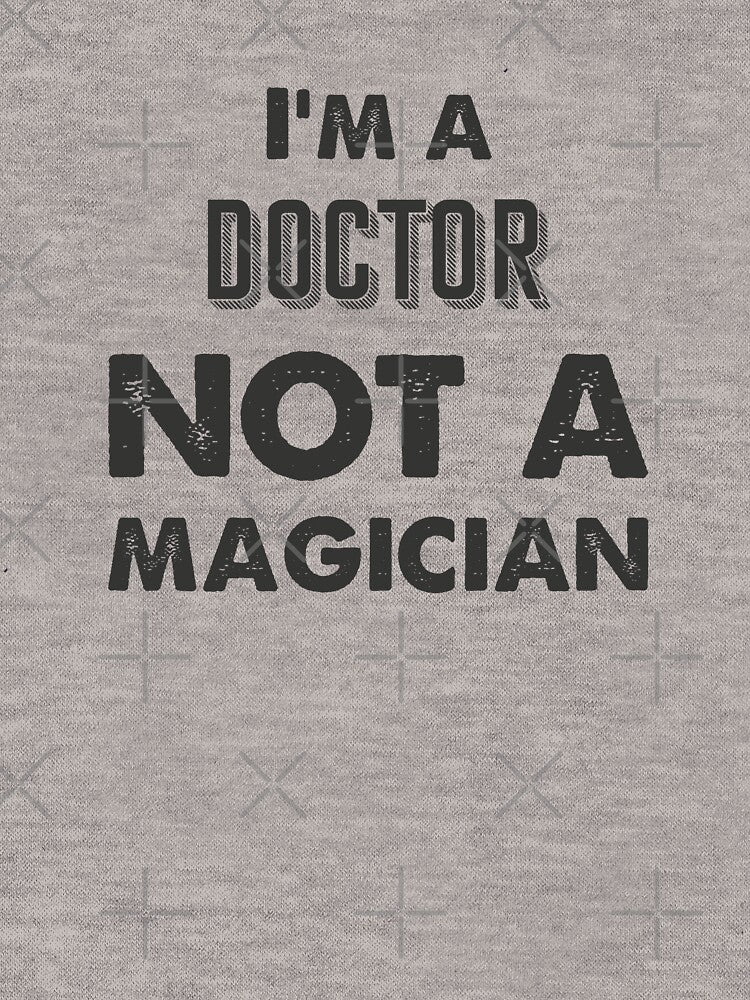I'm a doctor not a magician - Funny doctor quote gift idea For Men and Women by Mmmm3344 T-Shirts, Hoodie,... (Image 3)