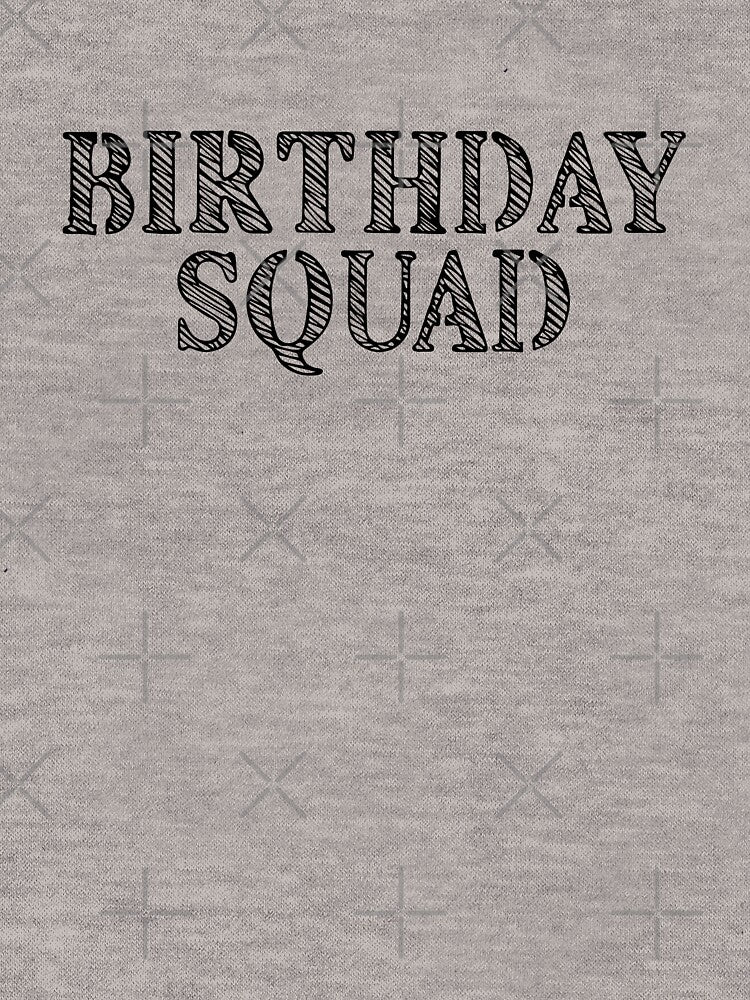 Birthday Squad by Kiki Art T-Shirts, Hoodie, Sweatshirt | BlankRebels.com (Image 3)