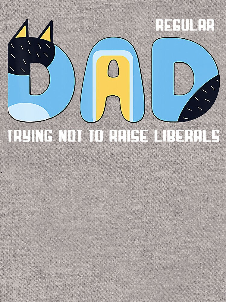 Just a Re.gu.lar Dad Trying Not To Rai.se Libe.rals Fathers Day by Ashetbe001 T-Shirts, Hoodie, Sweatshirt (Image 3)