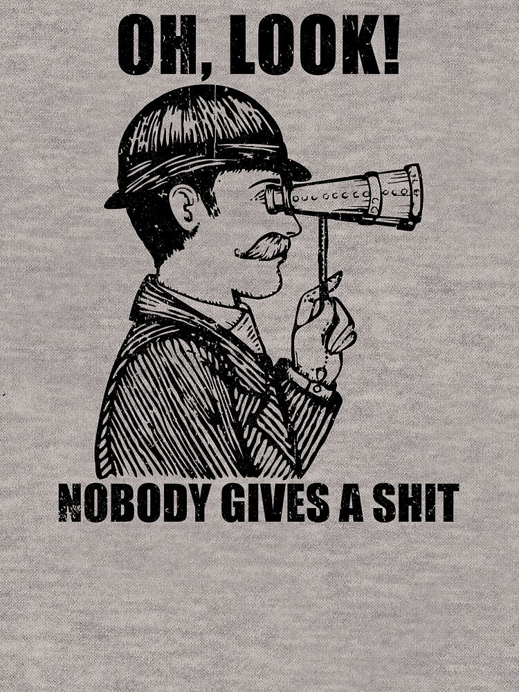 Oh Nobody Gives Shit Funny Sarcasm Saying T-Shirts, Hoodie, Sweatshirt