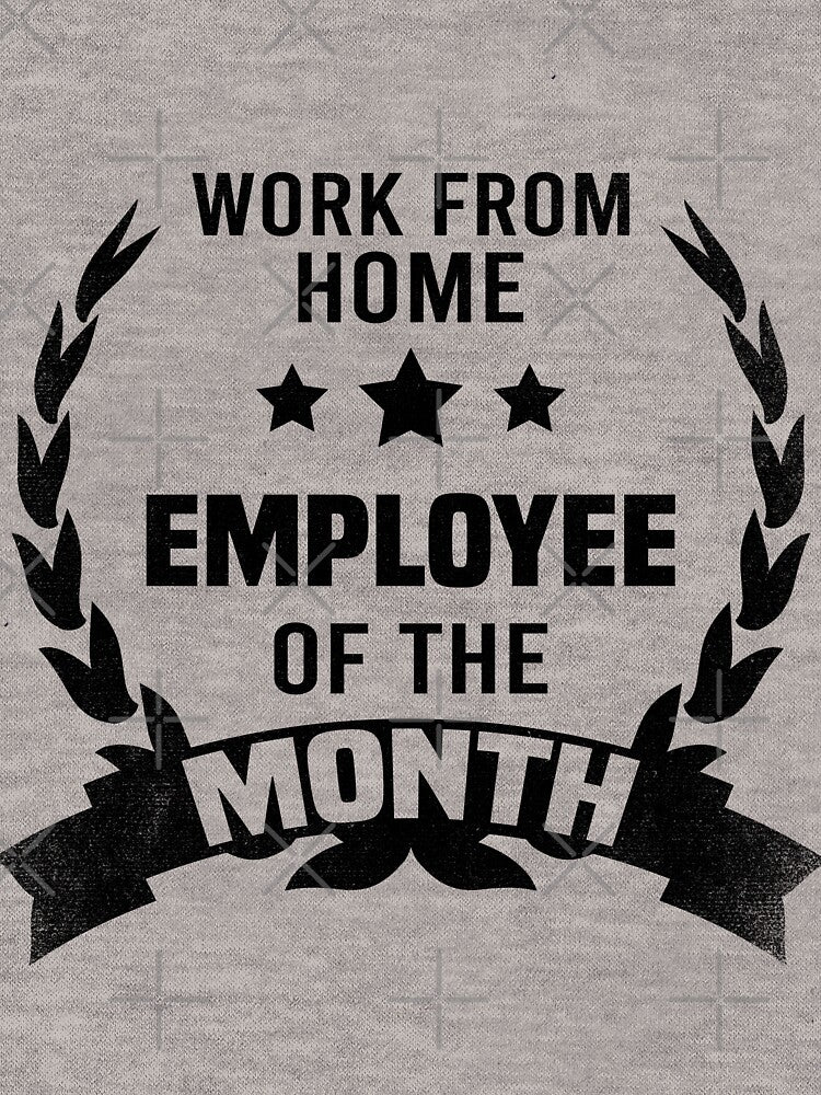 Work from home Employee of the Month by foramelie T-Shirts, Hoodie, Sweatshirt | BlankRebels.com (Image 3)