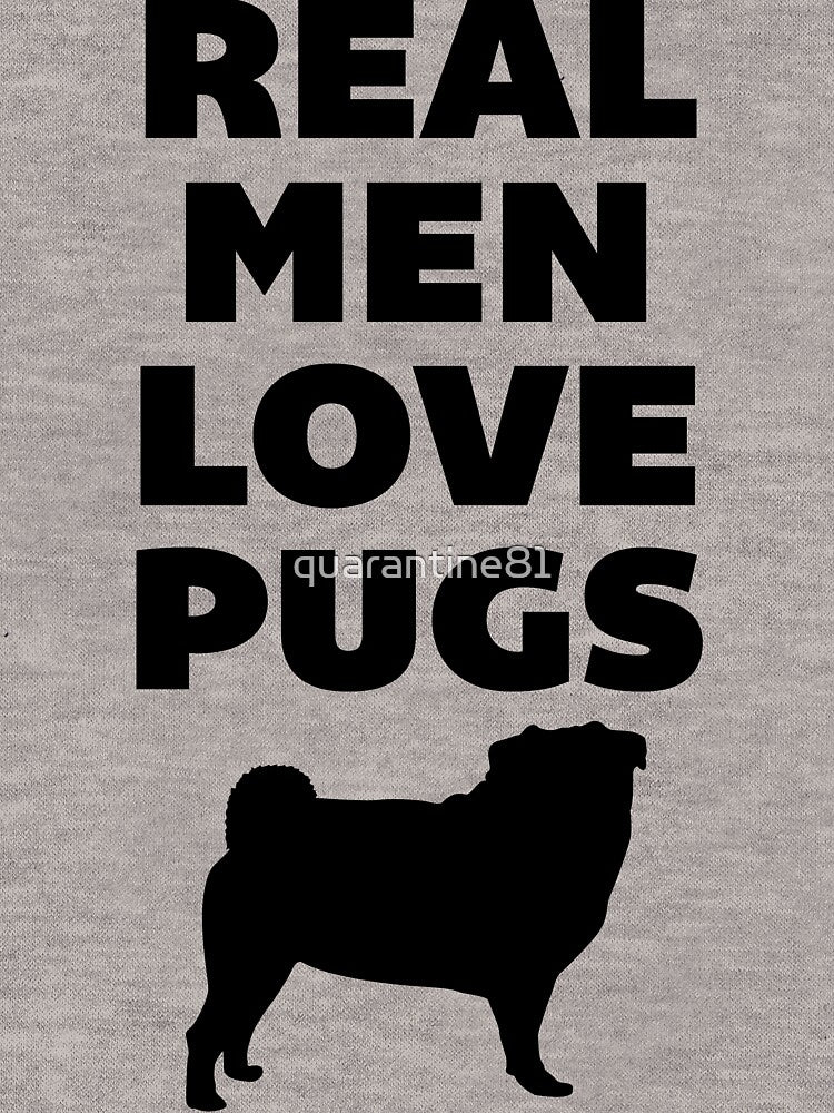 Real Men Love Pugs Dog Quote by quarantine81 T-Shirts, Hoodie, Sweatshirt | BlankRebels.com (Image 3)