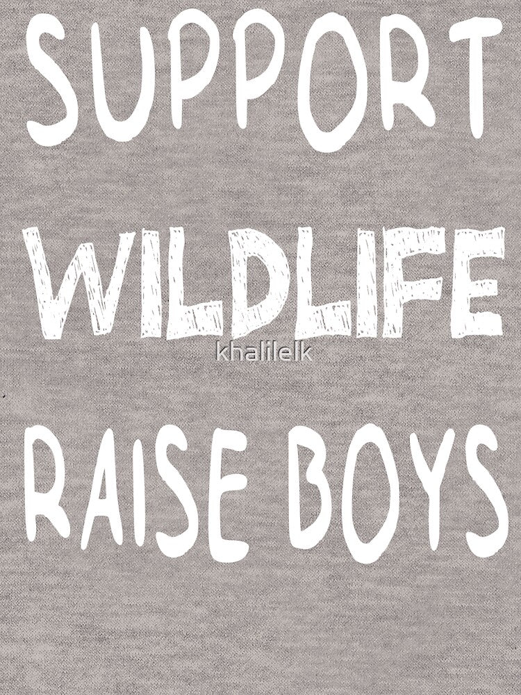 Support Wildlife Raise Boys by khalilelk T-Shirts, Hoodie, Sweatshirt | BlankRebels.com (Image 3)