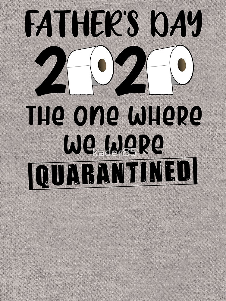 Fathers Day 2020 the one where we were quarantined by kader85 T-Shirts, Hoodie, Sweatshirt | BlankRebels.com (Image 3)