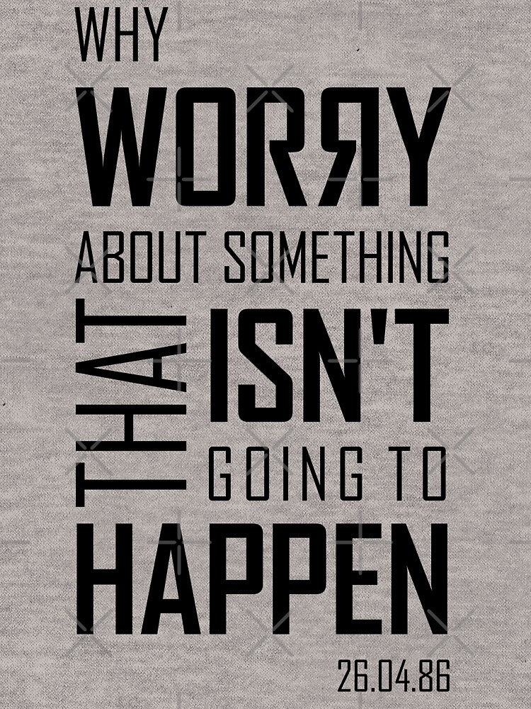 Why Worry - typography Chernobyl tv show by leftoverprints T-Shirts, Hoodie, Sweatshirt | BlankRebels.com (Image 3)