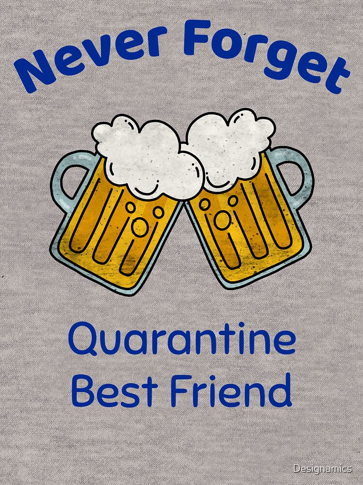 Never Forget - Quarantine Best Friend - Beer by Designamics T-Shirts, Hoodie, Sweatshirt | BlankRebels.com (Image 3)