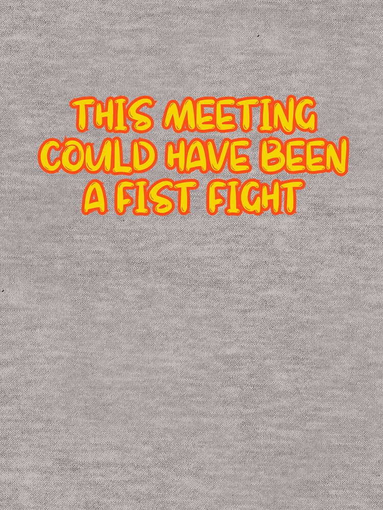 This Meeting Could Have Been A Fist Fight by ladylalitafanta T-Shirts, Hoodie, Sweatshirt | BlankRebels.com (Image 3)