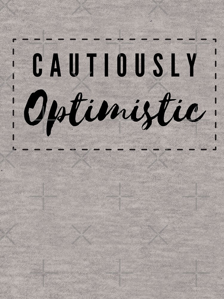 Funny Quote - Cautiously Optimistic by pod-plus-plus T-Shirts, Hoodie, Sweatshirt | BlankRebels.com (Image 3)