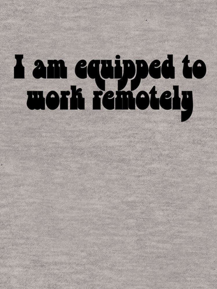 I am equipped to work remotely by ladylalitafanta T-Shirts, Hoodie, Sweatshirt | BlankRebels.com (Image 3)