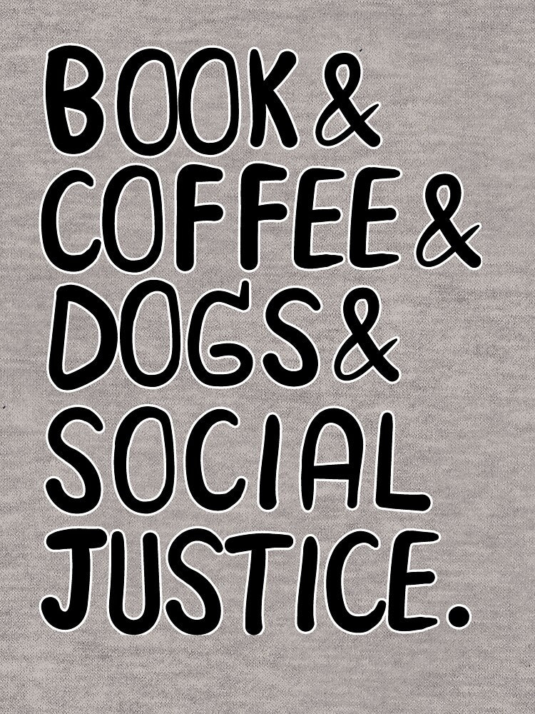 Books And Coffee And Dogs And Social Justice by Bearredhat T-Shirts, Hoodie, Sweatshirt | BlankRebels.com (Image 3)