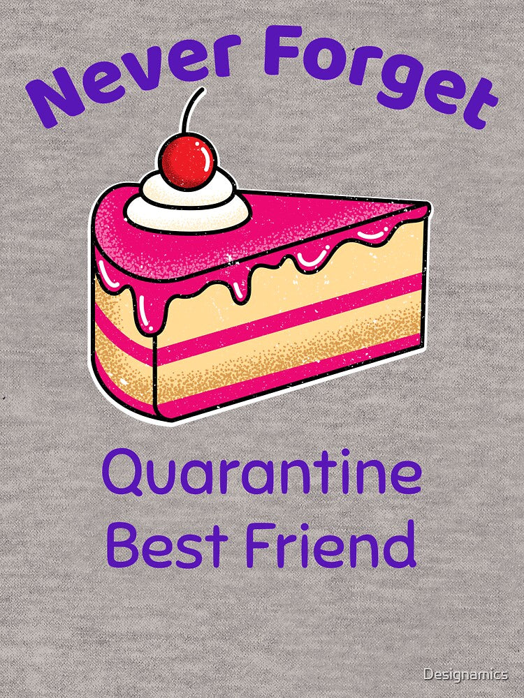 Never Forget - Quarantine Best Friend - Cake by Designamics T-Shirts, Hoodie, Sweatshirt | BlankRebels.com (Image 3)