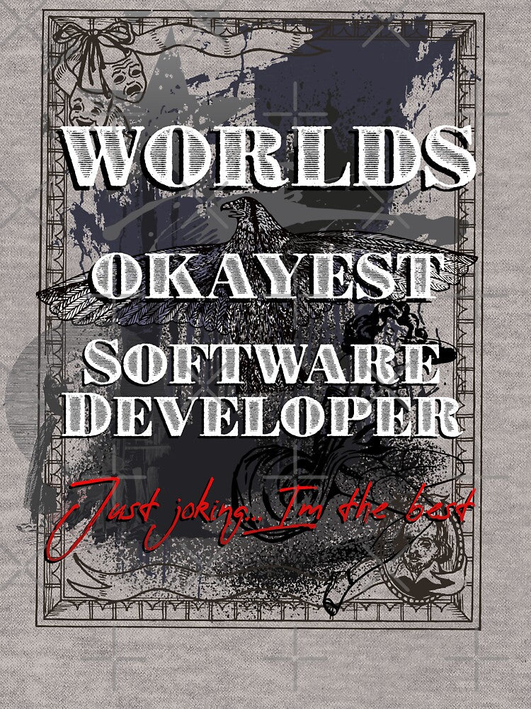 Worlds Okayest Software Developer. Just joking I'm the best. by arendbotha T-Shirts, Hoodie, Sweatshirt (Image 3)