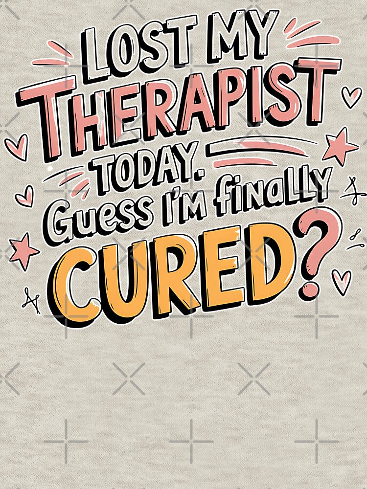 Lost My Therapist Today - Hilarious and Relatable Mental Health Humor with Witty Sarcasm and Quirky Design for... (Image 3)