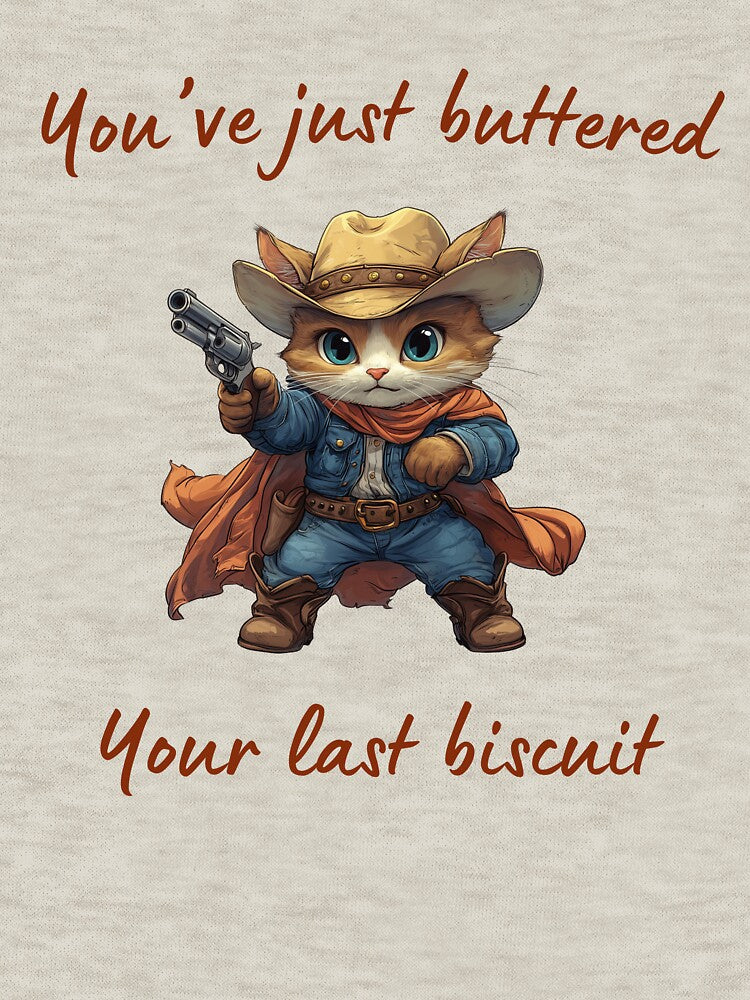 You'Ve Just Buttered Your Last Biscuit Shirt T-Shirts, Hoodie, Sweatshirt