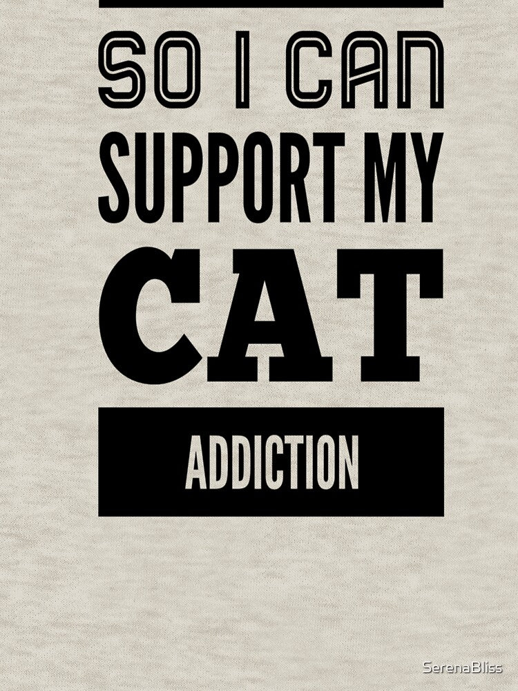 I Earn So I Can Support My Cat Addiction by SerenaBliss