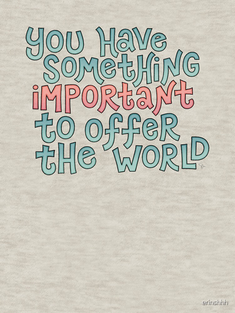 You Have Something Important to Offer the World by Erin Shhh T-Shirts, Hoodie, Sweatshirt | BlankRebels.com (Image 3)