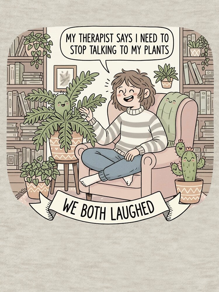 My Therapist Says I Need To Stop Talking To My Plants We Both Laughed Plant Therapy by Sword In The Sand... (Image 3)