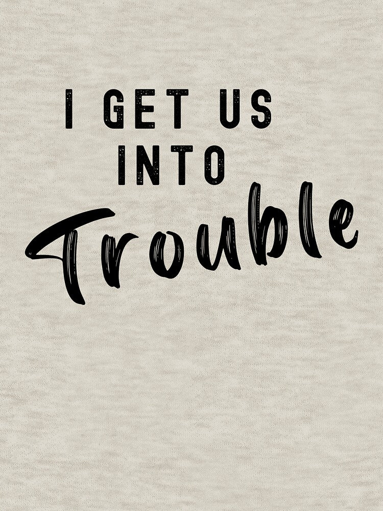 I Get Us Into Trouble Shirt, I'm Trouble Shirt, I Get Us out of Trouble Shirt, Roommate shirt, Bff Shirt, Best... (Image 3)