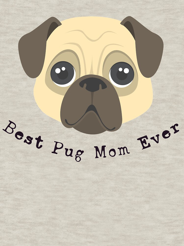 Best Pug Mom Ever, dog lover, Pug T-Shirt, pug mom, dog mom sweatshirt by Smart Side