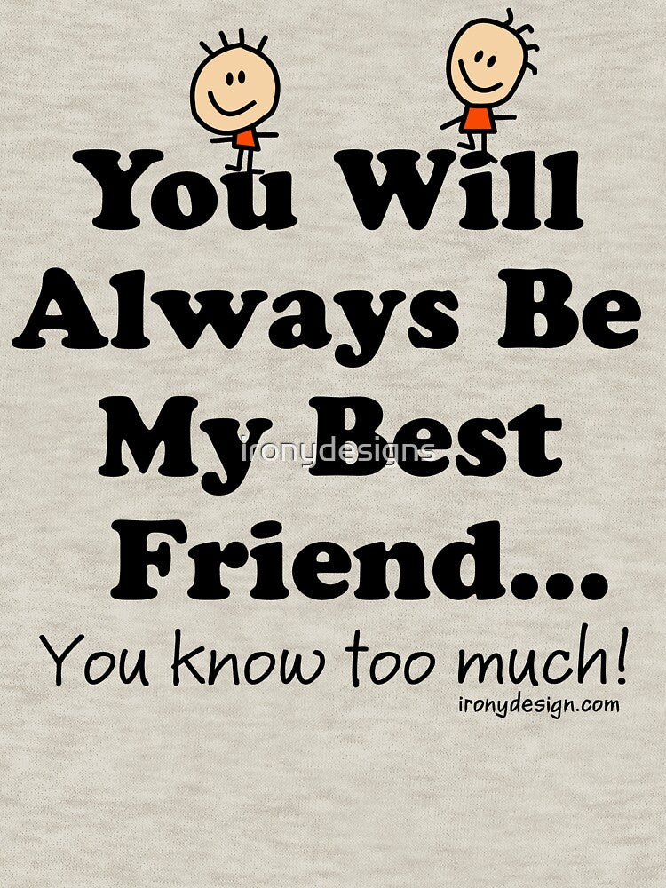 You Will Always Be My Best Friend by ironydesigns T-Shirts, Hoodie, Sweatshirt | BlankRebels.com (Image 3)
