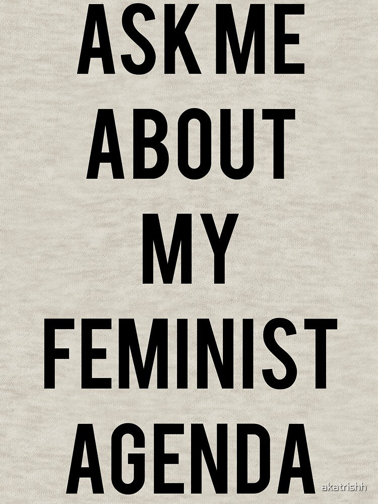 Ask me about my Feminist Agenda by trishh makes T-Shirts, Hoodie, Sweatshirt | BlankRebels.com (Image 3)