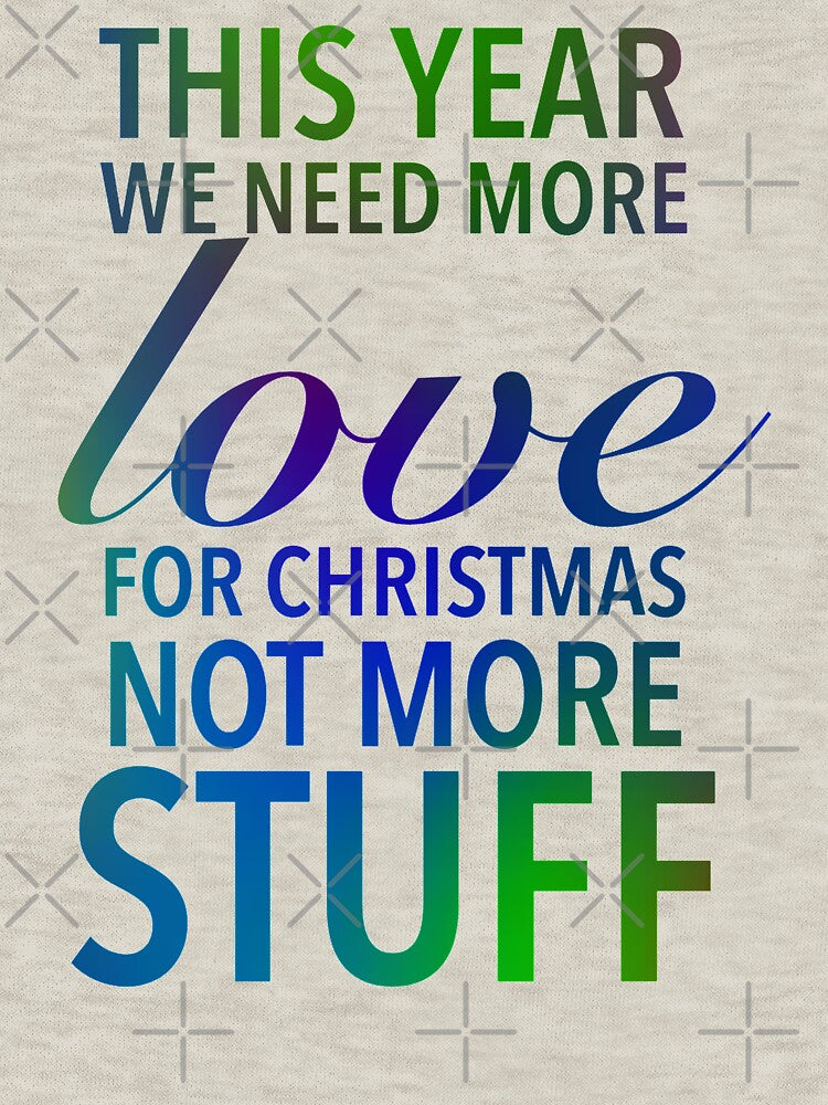 This year we need more love for Christmas, not more stuff - Motivational Slogan Word by Delandor T-Shirts,... (Image 3)