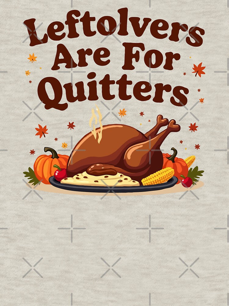 Leftovers Are For Quitters - Thanksgiving Day by MSMPrintDesign T-Shirts, Hoodie, Sweatshirt | BlankRebels.com (Image 3)