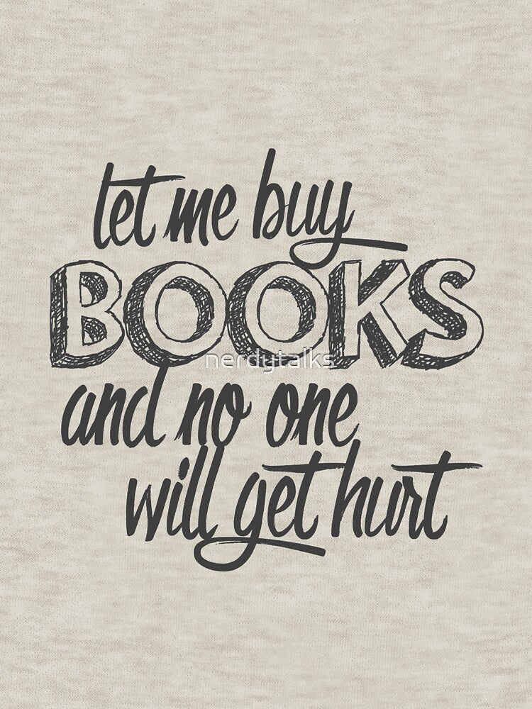 Let Me Buy Books and No One Will Get Hurt by nerdytalks T-Shirts, Hoodie, Sweatshirt | BlankRebels.com (Image 3)