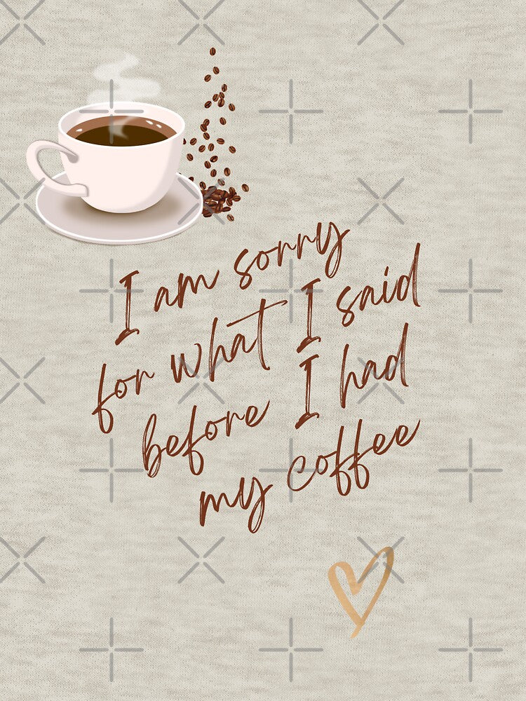 I am sorry for what I said before I had my coffee by Ningodino T-Shirts, Hoodie, Sweatshirt | BlankRebels.com (Image 3)