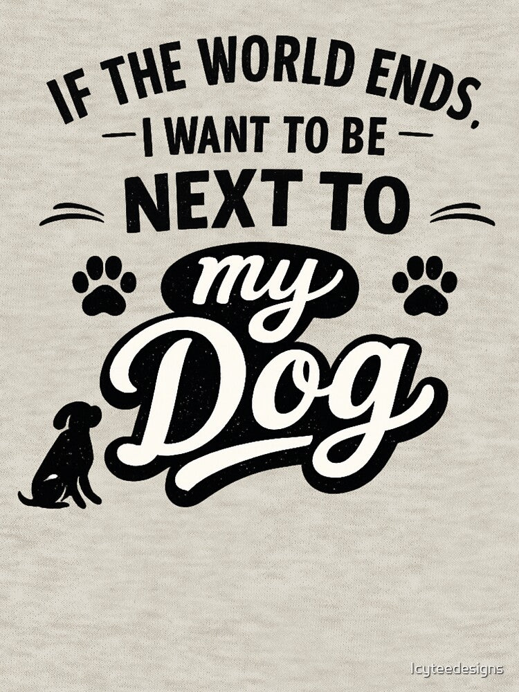 If The World Ends Dog Quote by Icyteedesigns T-Shirts, Hoodie, Sweatshirt | BlankRebels.com (Image 3)