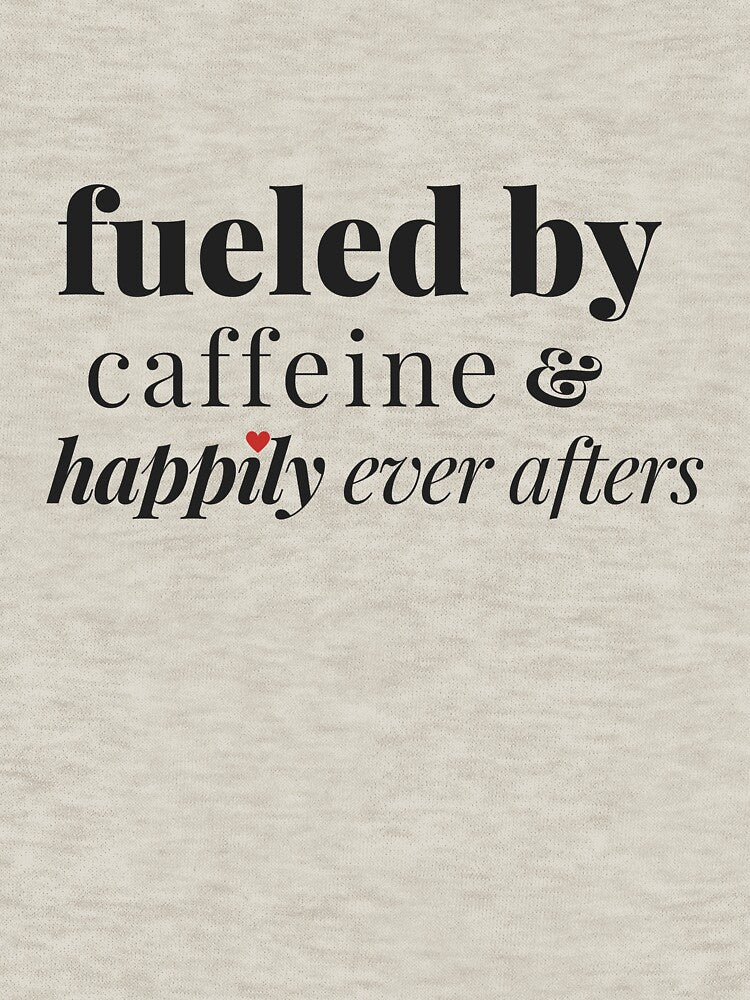 Fueled by caffeine and happily ever afters by Iwriteromance T-Shirts, Hoodie, Sweatshirt | BlankRebels.com (Image 3)