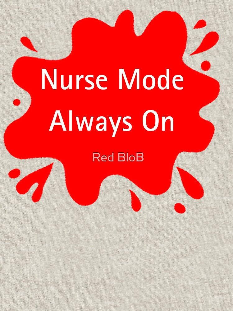 Nurse Mode Always On Funny Nurse Quote by Red BloB T-Shirts, Hoodie, Sweatshirt | BlankRebels.com (Image 3)
