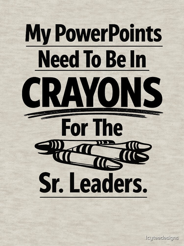 My PowerPoints Need To Be In Crayons by Icyteedesigns T-Shirts, Hoodie, Sweatshirt | BlankRebels.com (Image 3)