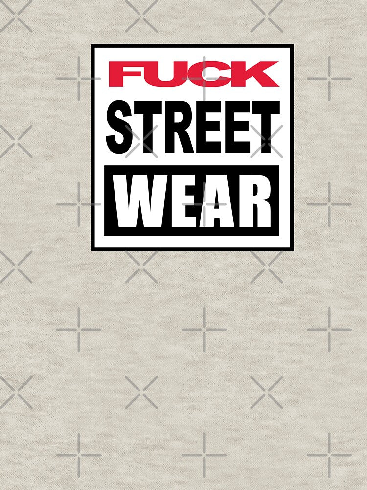 Fuck Streetwear by Punk Rock Progressive