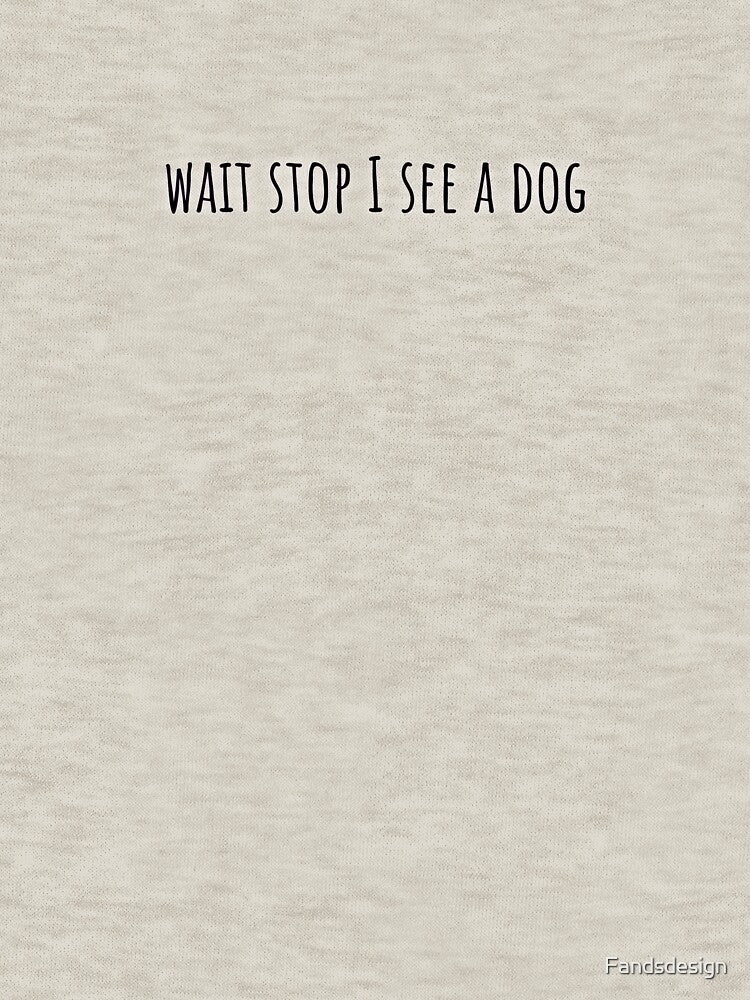 Wait stop I see a dog by MidnightInk Designs T-Shirts, Hoodie, Sweatshirt | BlankRebels.com (Image 3)