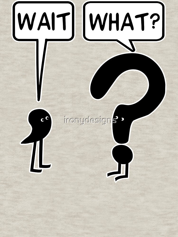 Wait, What? by ironydesigns T-Shirts, Hoodie, Sweatshirt | BlankRebels.com (Image 3)