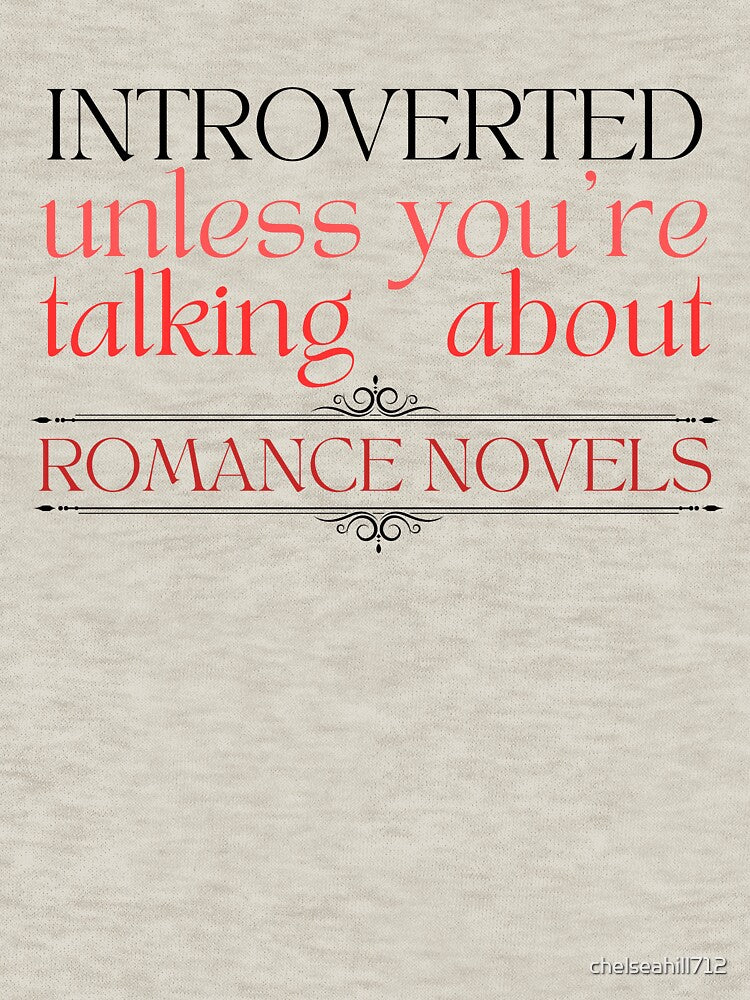 Introverted unless you're talking about romance novels by chelseahill712 T-Shirts, Hoodie, Sweatshirt (Image 3)