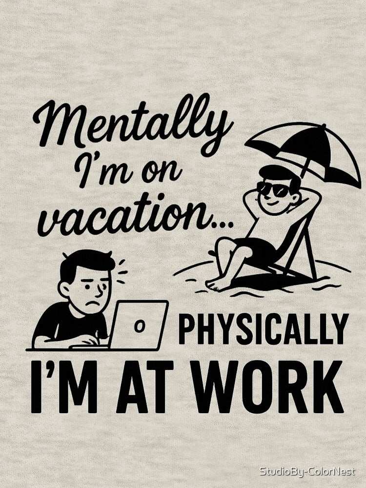Mentally I’m on Vacation – Funny Work Quote Design by StudioBy-ColorNest T-Shirts, Hoodie, Sweatshirt (Image 3)