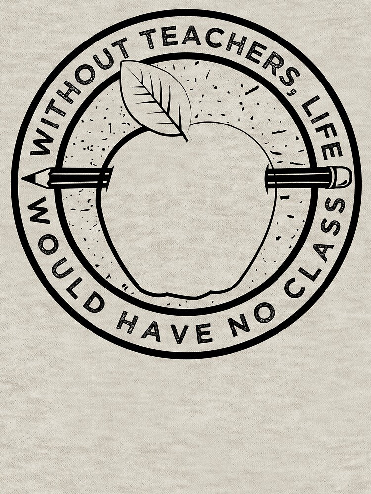 Without Teachers, Life Would Have No Class - Teacher Tshirt by inkedtee Hoodie, Sweatshirt | BlankRebels.com (Image 3)
