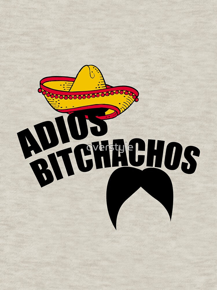 Adios Bitchachos by overstyle T-Shirts, Hoodie, Sweatshirt | BlankRebels.com (Image 3)
