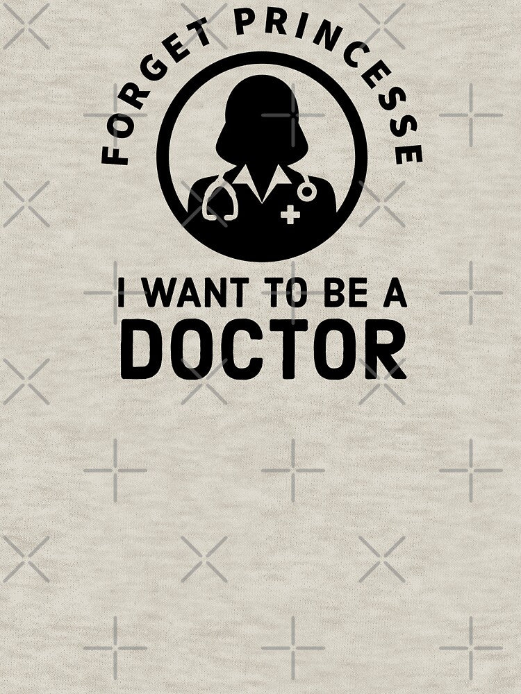 Forget Princess, I Want to be a doctor - cute Future doctor quote by Theleochick T-Shirts, Hoodie, Sweatshirt (Image 3)