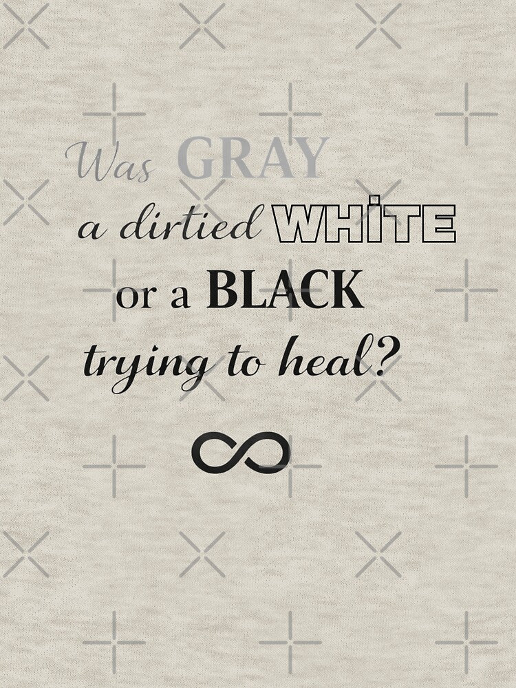 Was Gray a Dirtied White or a Black Trying to Heal? – Minimal Quote Typography by ByKubraArt T-Shirts, Hoodie,... (Image 3)