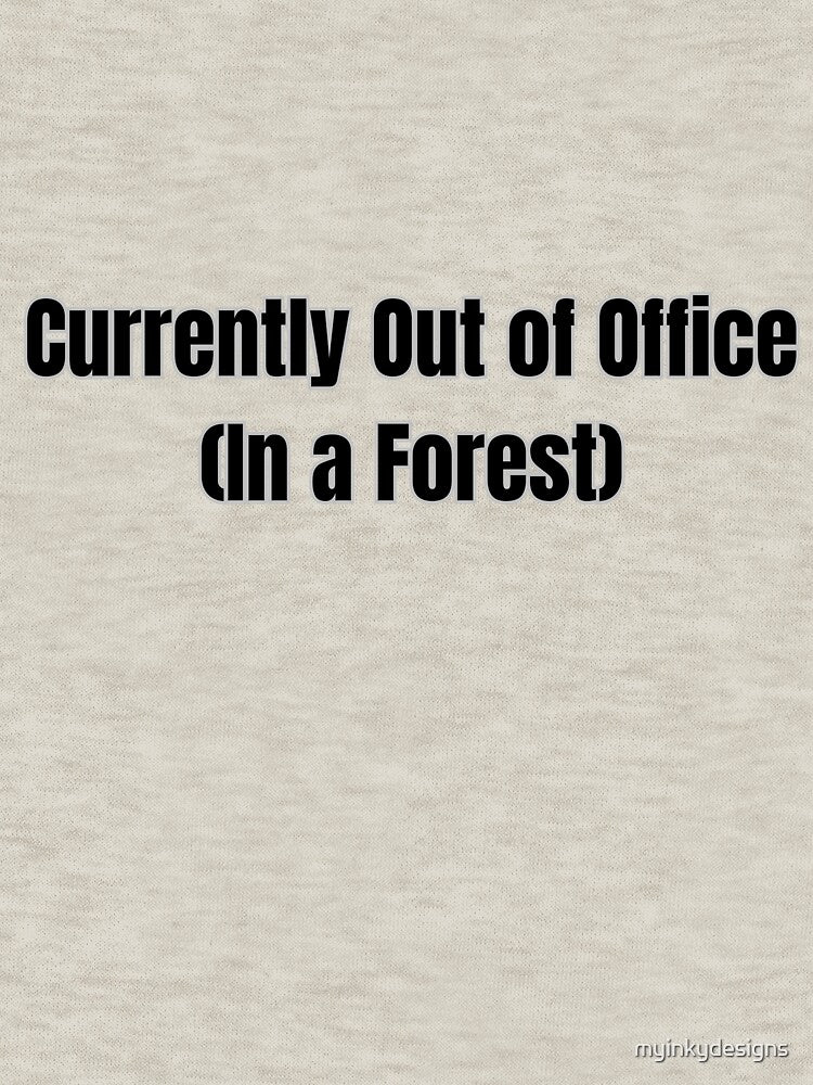 Currently out of the office ( in the Forest ) by myinkydesigns T-Shirts, Hoodie, Sweatshirt | BlankRebels.com (Image 3)