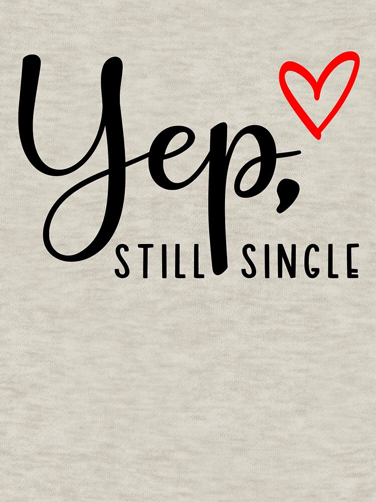 Funny Valentines Yep Still Single T-Shirts, Hoodie, Sweatshirt