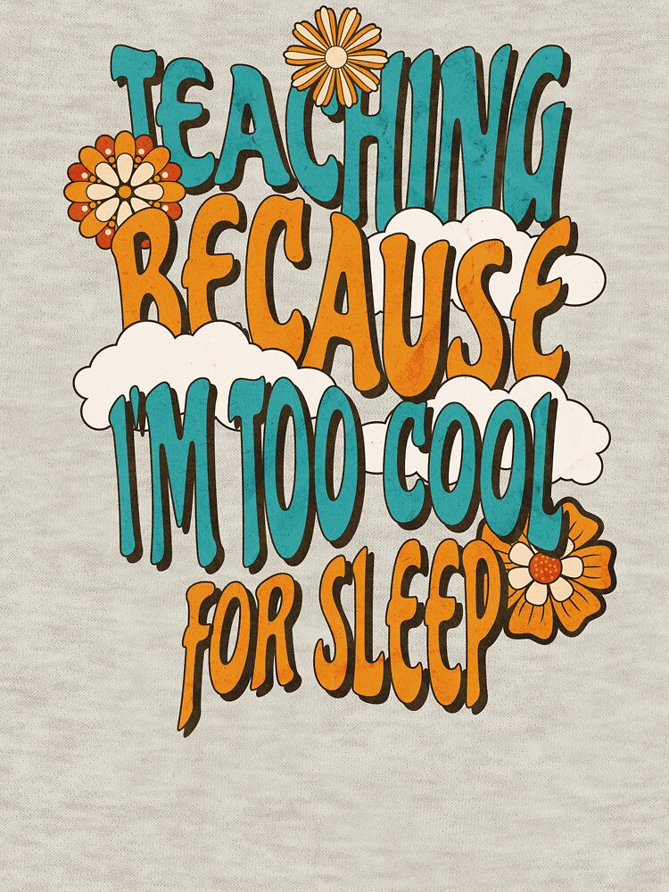 Teaching Because I'm Too Cool For Sleep Teacher Mom by DomTeesHaven T-Shirts, Hoodie, Sweatshirt | BlankRebels.com (Image 3)