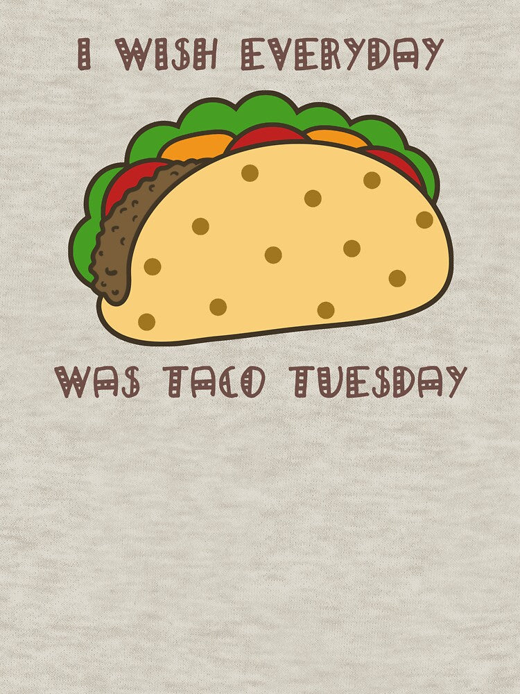 I Wish Everyday Was Taco Tuesday by NIFE-FUN T-Shirts, Hoodie, Sweatshirt | BlankRebels.com (Image 3)