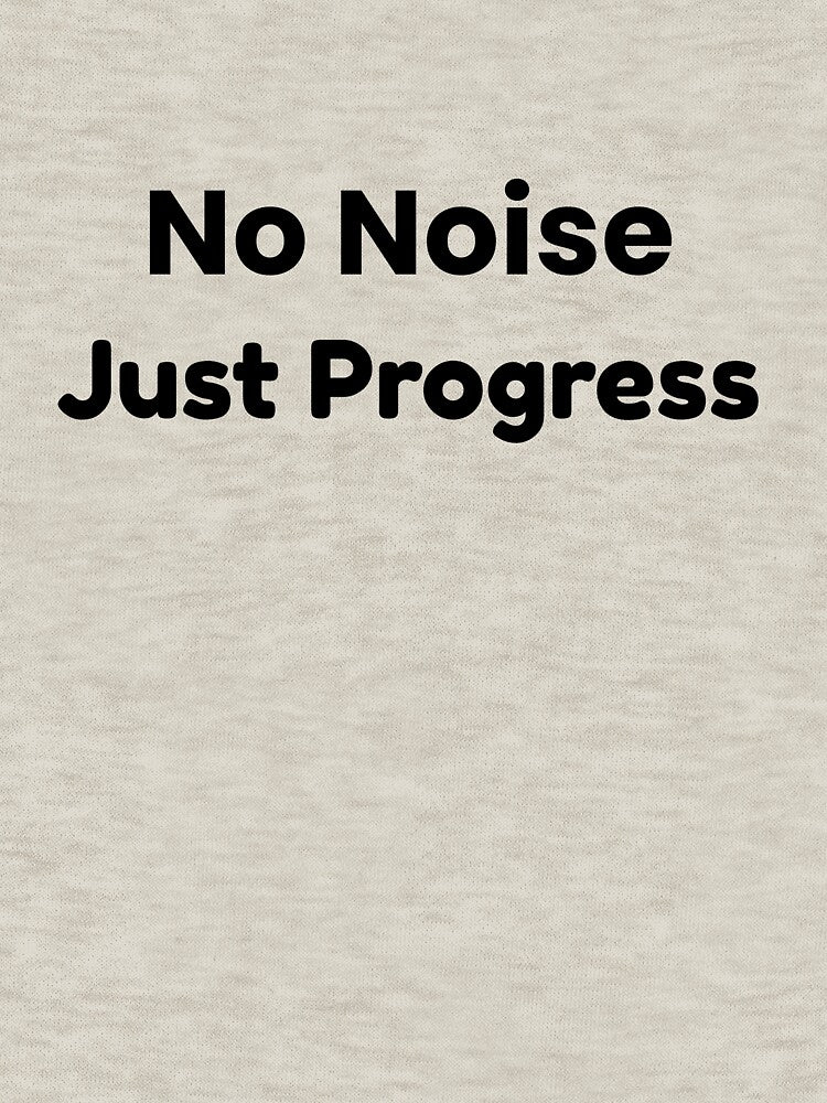 No Noise, Just Progress — Minimal Quote Design by RICHKIDSSTUDIO T-Shirts, Hoodie, Sweatshirt | BlankRebels.com (Image 3)