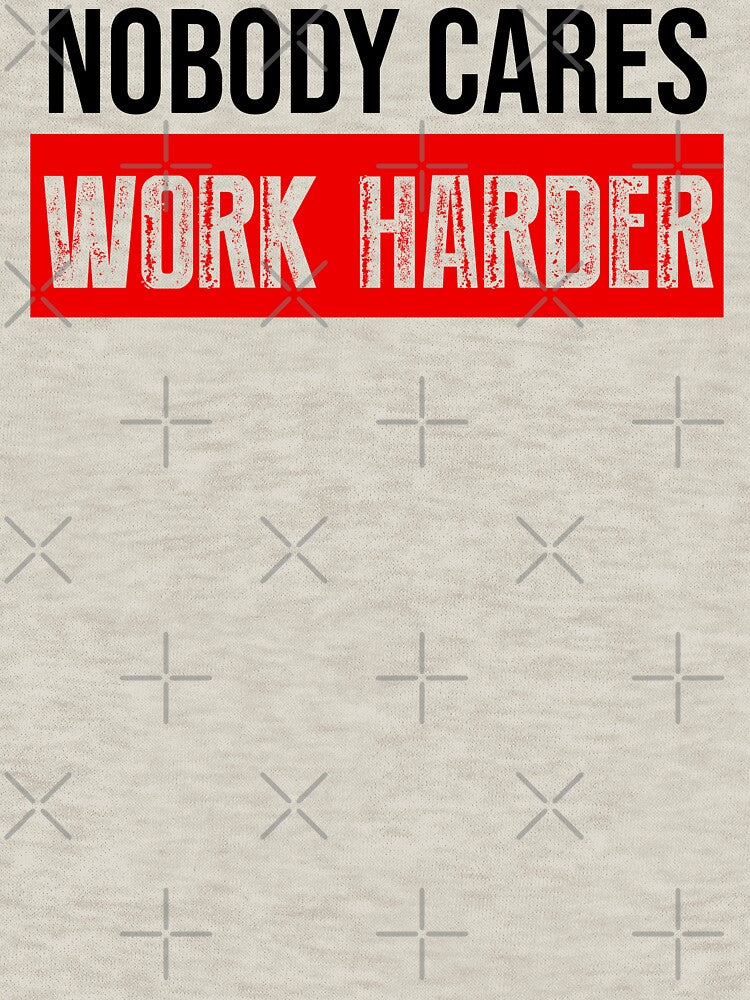 Nobody Cares Work Harder Motivational Quote by BRVART T-Shirts, Hoodie, Sweatshirt | BlankRebels.com (Image 3)