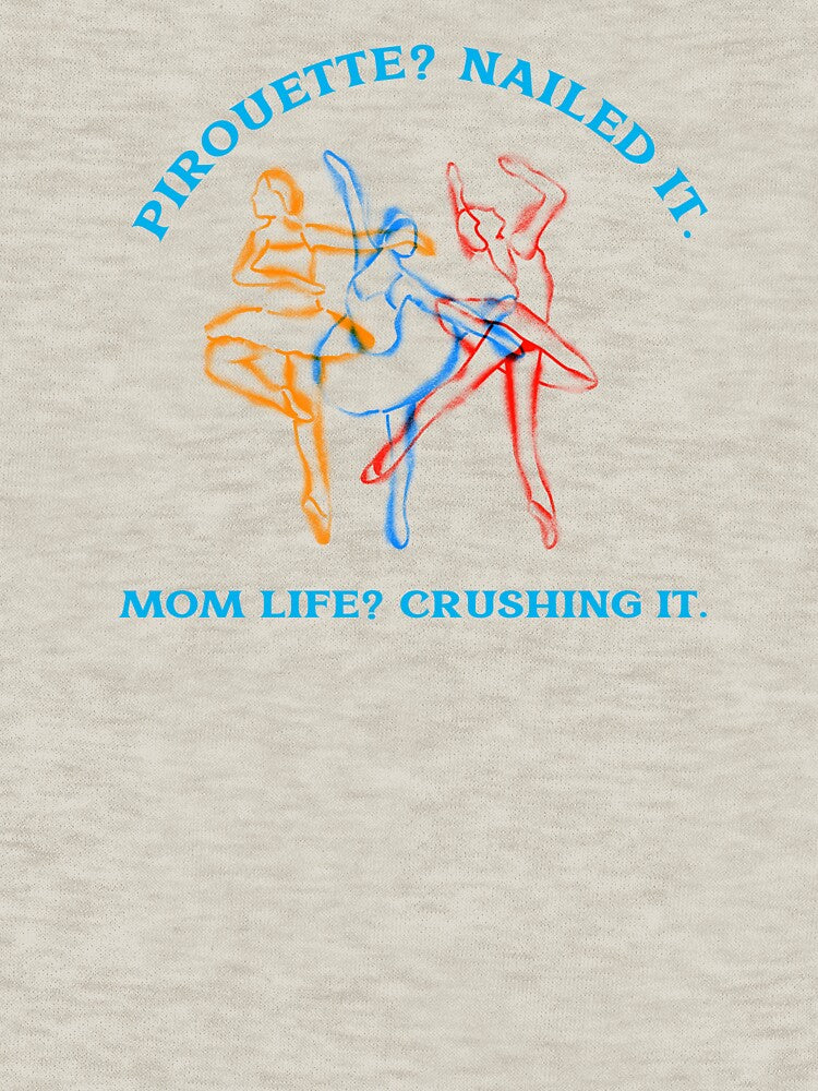 Pirouette? Nailed it. Mom Life? Crushing It Dancer Mom by Desert Manna Designs T-Shirts, Hoodie, Sweatshirt (Image 3)