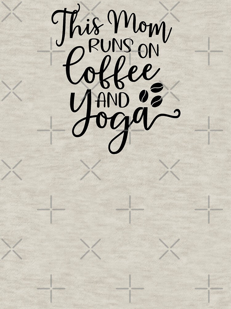 Yoga Quote This Mom Runs Coffee Yoga Motivational Saying T-Shirts, Hoodie, Sweatshirt